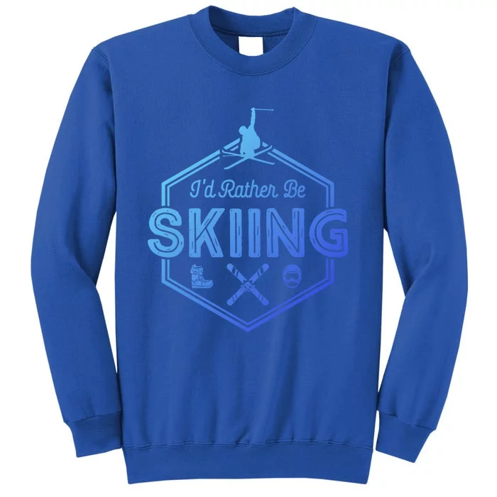 Id Rather Be Skiing Winter Snow Ski Lover Cool Gift Tall Sweatshirt