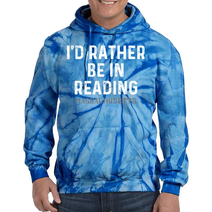 Id Rather Be In Reading Massachusetts Gift Tie Dye Hoodie