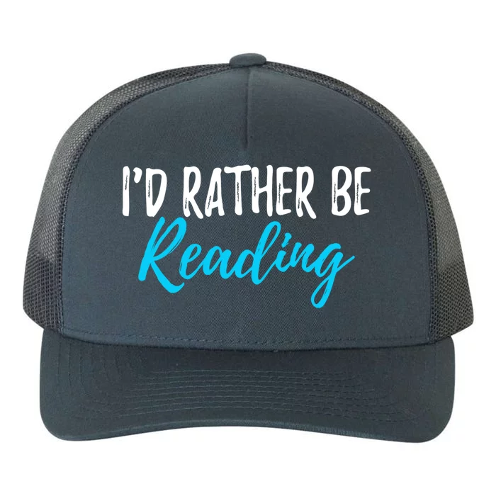 Id Rather Be Reading Gift Funny Great Gift For Readers Gift Yupoong Adult 5-Panel Trucker Hat