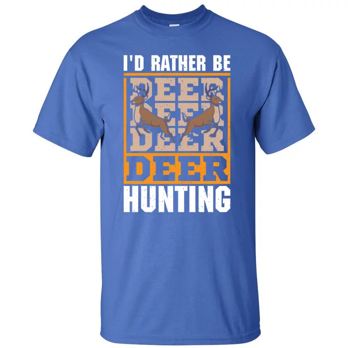 Id Rather Be Deer Hunting Deer Hunter Gift Tall T-Shirt