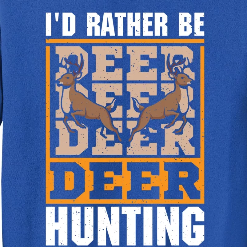 Id Rather Be Deer Hunting Deer Hunter Gift Tall Sweatshirt