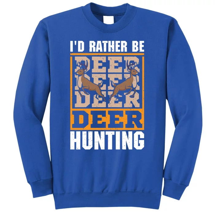 Id Rather Be Deer Hunting Deer Hunter Gift Tall Sweatshirt