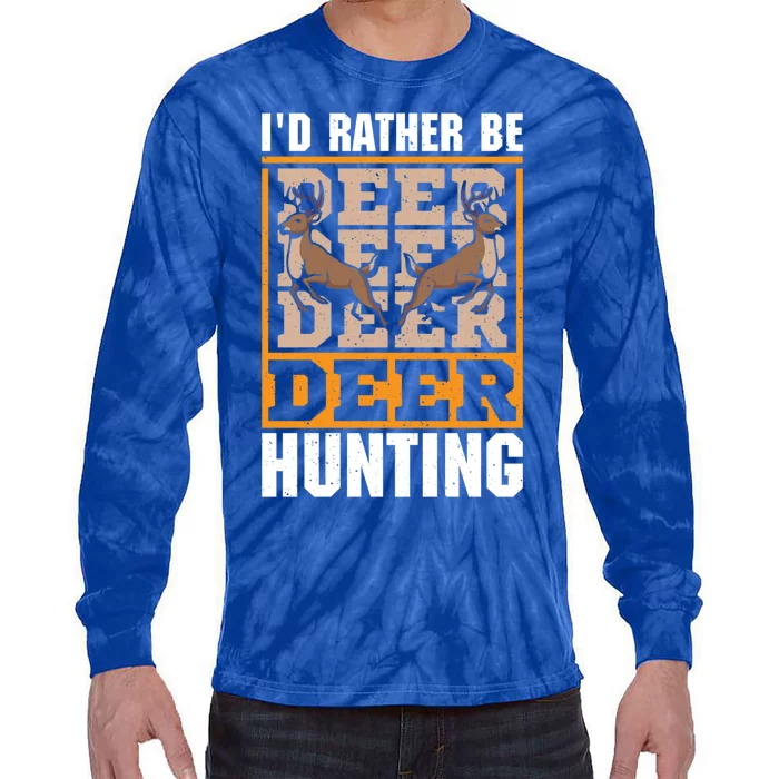 Id Rather Be Deer Hunting Deer Hunter Gift Tie-Dye Long Sleeve Shirt