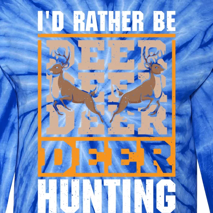 Id Rather Be Deer Hunting Deer Hunter Gift Tie-Dye Long Sleeve Shirt