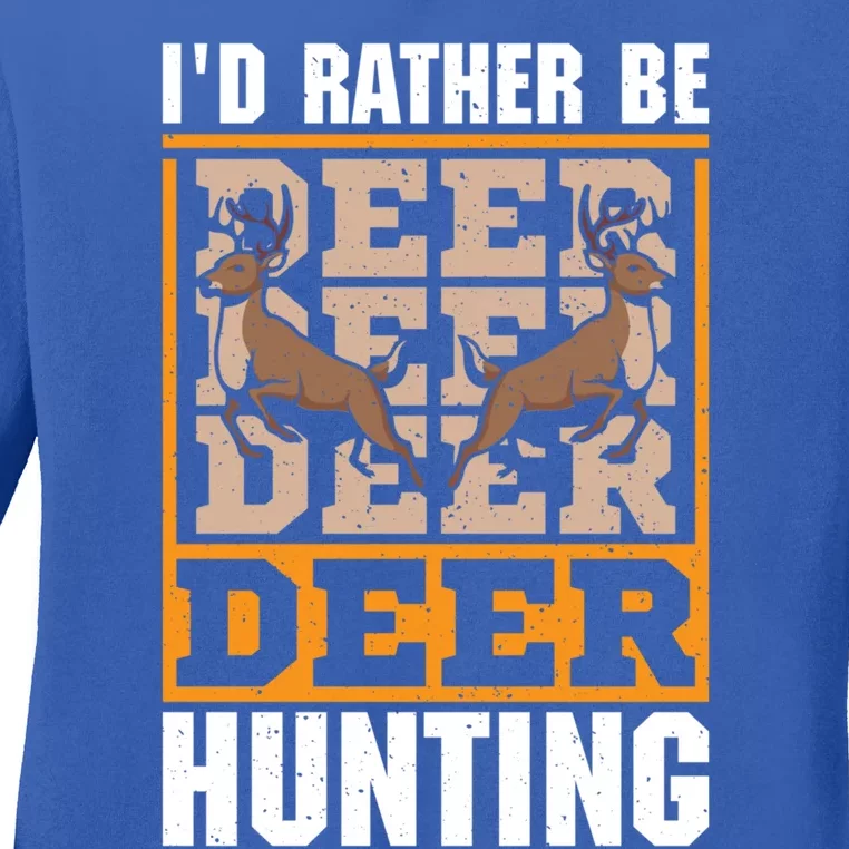 Id Rather Be Deer Hunting Deer Hunter Gift Ladies Long Sleeve Shirt