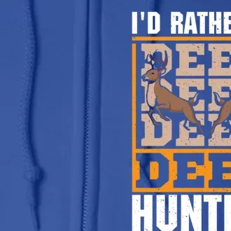 Id Rather Be Deer Hunting Deer Hunter Gift Full Zip Hoodie