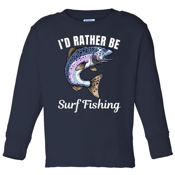 ID Rather Be Surf Fishing Toddler Long Sleeve Shirt