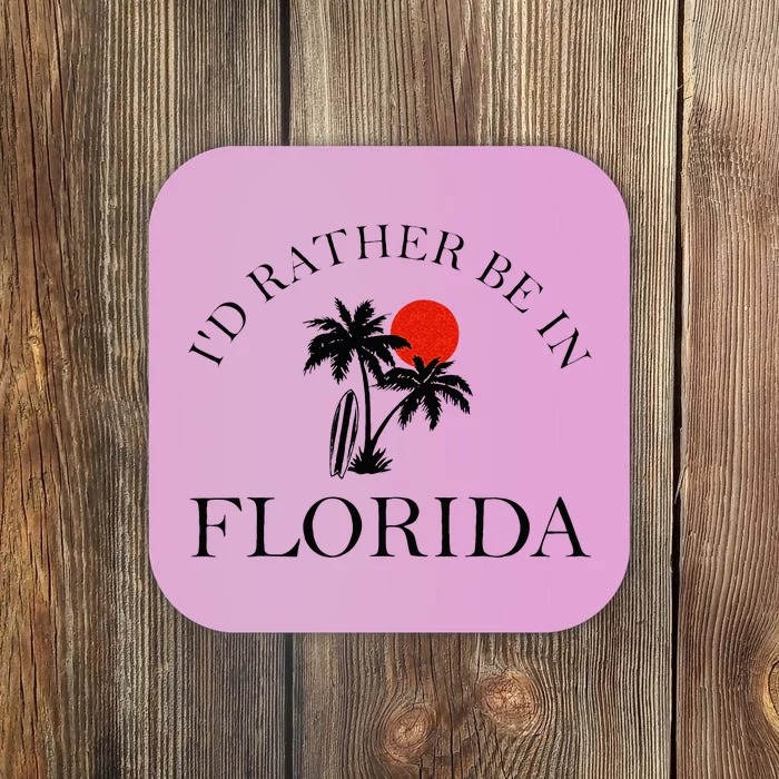 Id Rather Be In Florida Vacation Souvenir Beach Sun Seaside Coaster