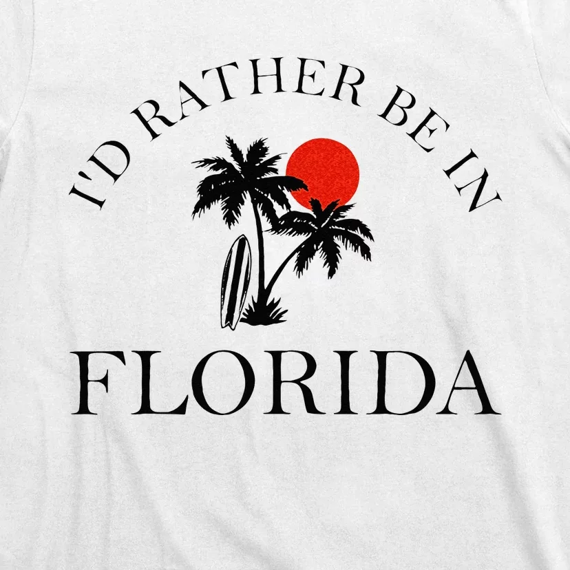 Id Rather Be In Florida Vacation Souvenir Beach Sun Seaside T-Shirt