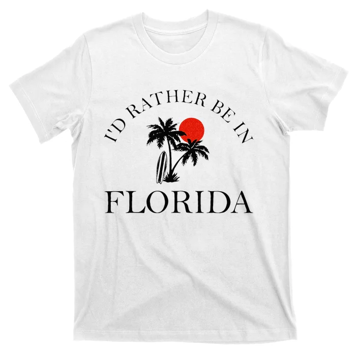 Id Rather Be In Florida Vacation Souvenir Beach Sun Seaside T-Shirt