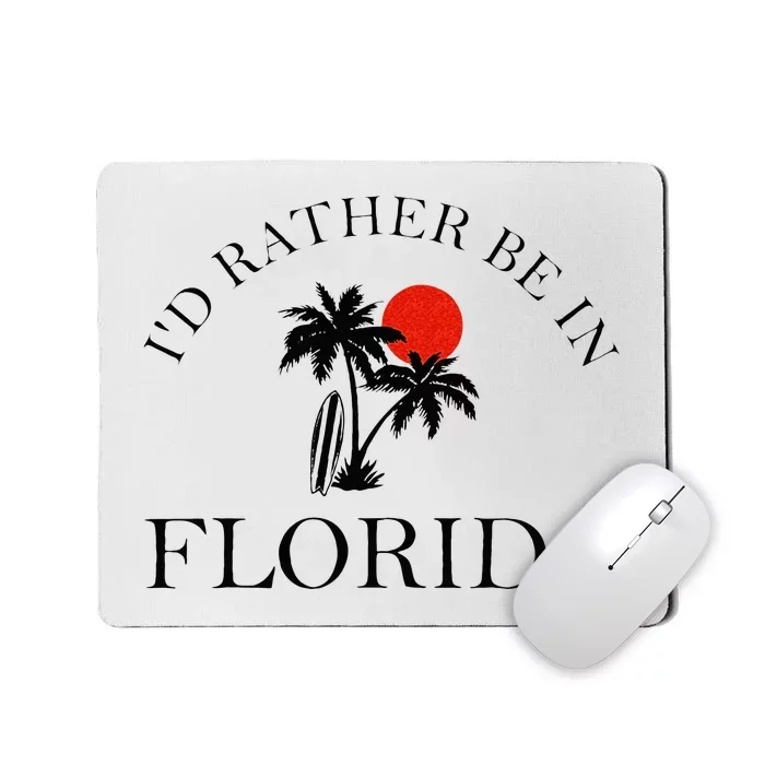 Id Rather Be In Florida Vacation Souvenir Beach Sun Seaside Mousepad