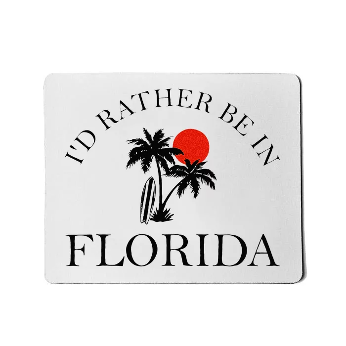 Id Rather Be In Florida Vacation Souvenir Beach Sun Seaside Mousepad