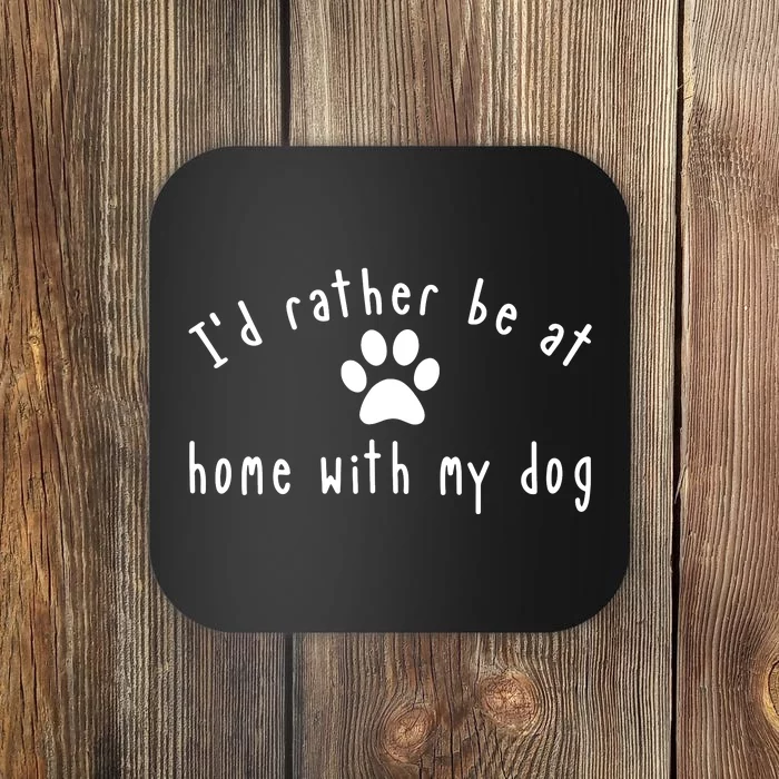 I'd Rather Be At Home With My Dog Shirt Dog Mom & Dad Gift Coaster