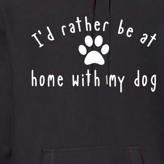 I'd Rather Be At Home With My Dog Shirt Dog Mom & Dad Gift Premium Hoodie