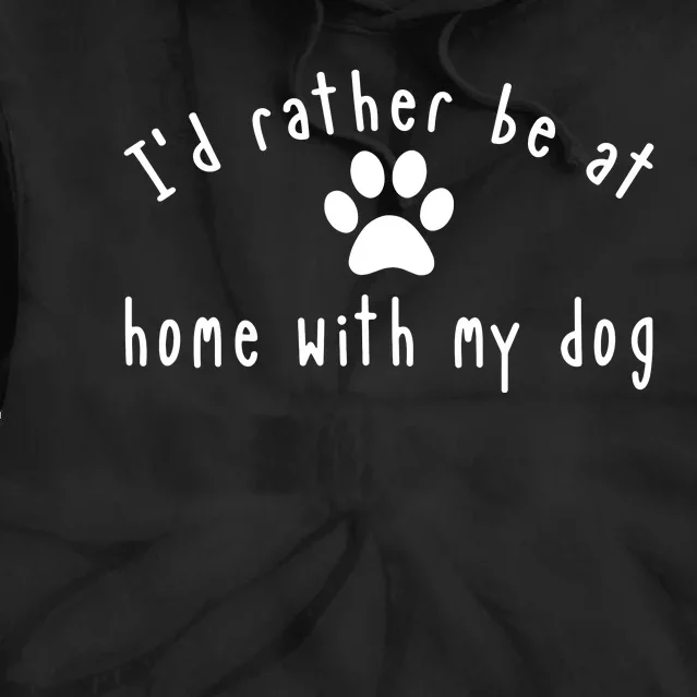 I'd Rather Be At Home With My Dog Shirt Dog Mom & Dad Gift Tie Dye Hoodie