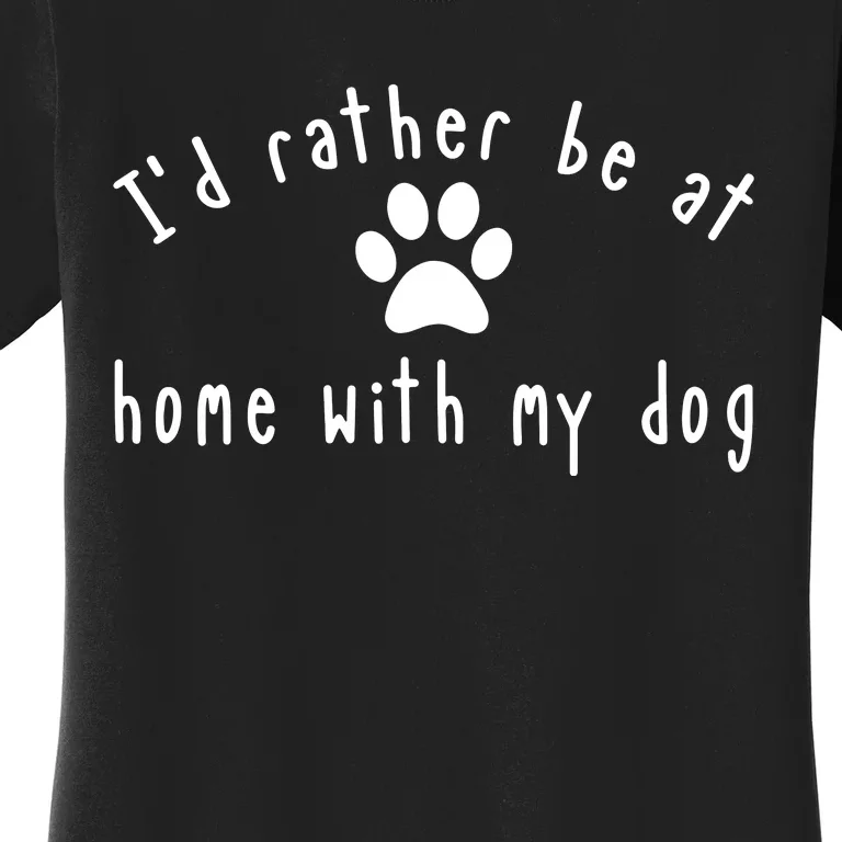 I'd Rather Be At Home With My Dog Shirt Dog Mom & Dad Gift Women's T-Shirt