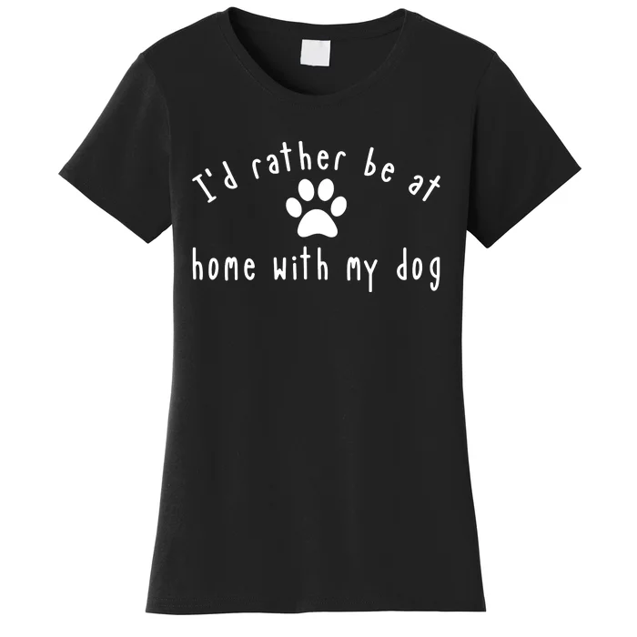 I'd Rather Be At Home With My Dog Shirt Dog Mom & Dad Gift Women's T-Shirt