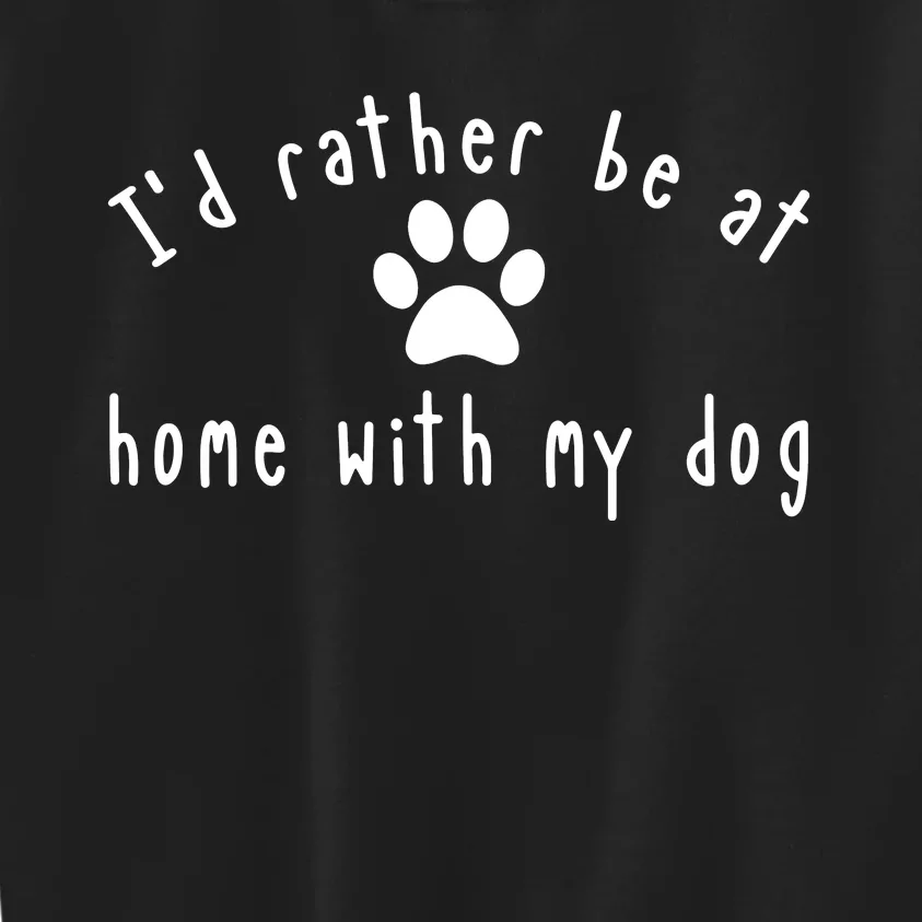 I'd Rather Be At Home With My Dog Shirt Dog Mom & Dad Gift Kids Sweatshirt