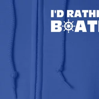 I'd Rather Be Boating Gift Full Zip Hoodie