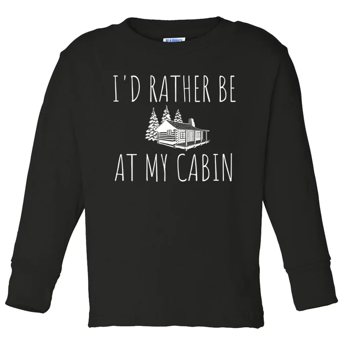 I'd Rather Be At My Cabin Mountain Life Toddler Long Sleeve Shirt