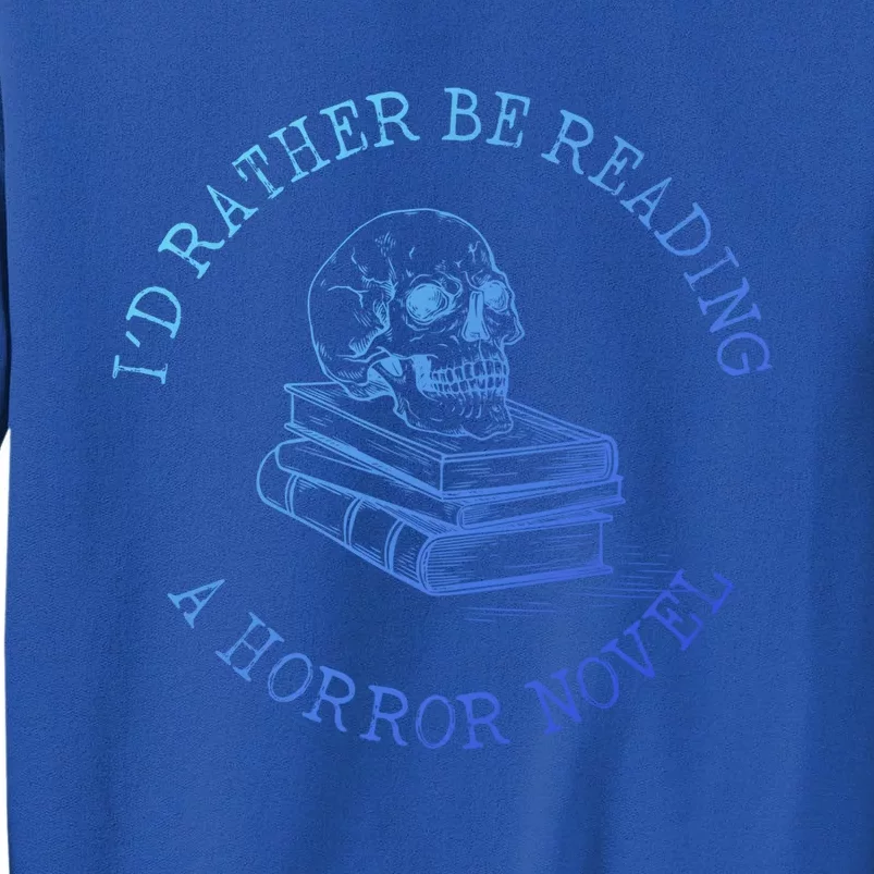 Id Rather Be Reading A Horror Novel Funny Reading Gift Tall Sweatshirt