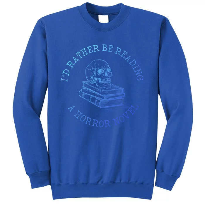 Id Rather Be Reading A Horror Novel Funny Reading Gift Tall Sweatshirt