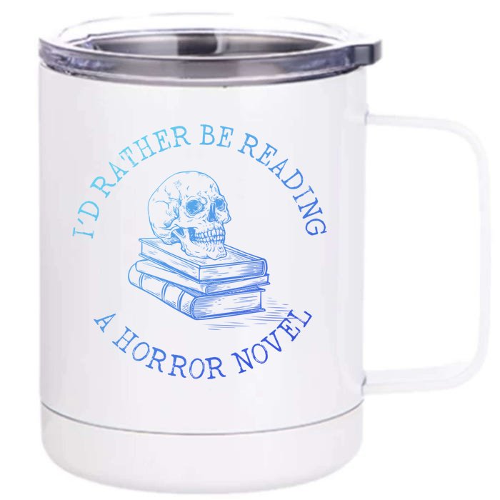 Id Rather Be Reading A Horror Novel Funny Reading Gift Front & Back 12oz Stainless Steel Tumbler Cup