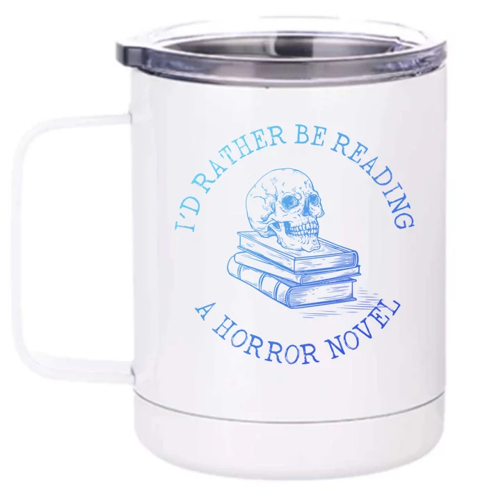 Id Rather Be Reading A Horror Novel Funny Reading Gift Front & Back 12oz Stainless Steel Tumbler Cup