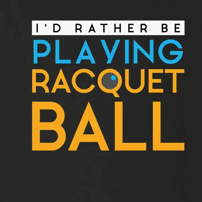 I'd Rather Be Playing Racquetball Humor Design Toddler Long Sleeve Shirt