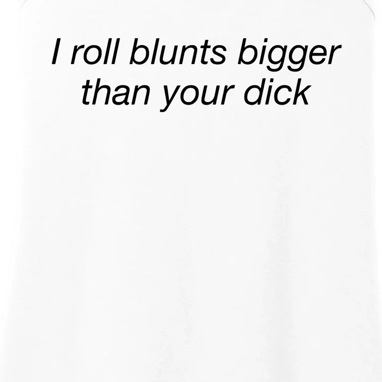 I Roll Blunts Bigger Than Your Dick Ladies Essential Tank