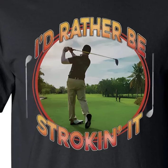 Id Rather Be Strokin It Tall T-Shirt