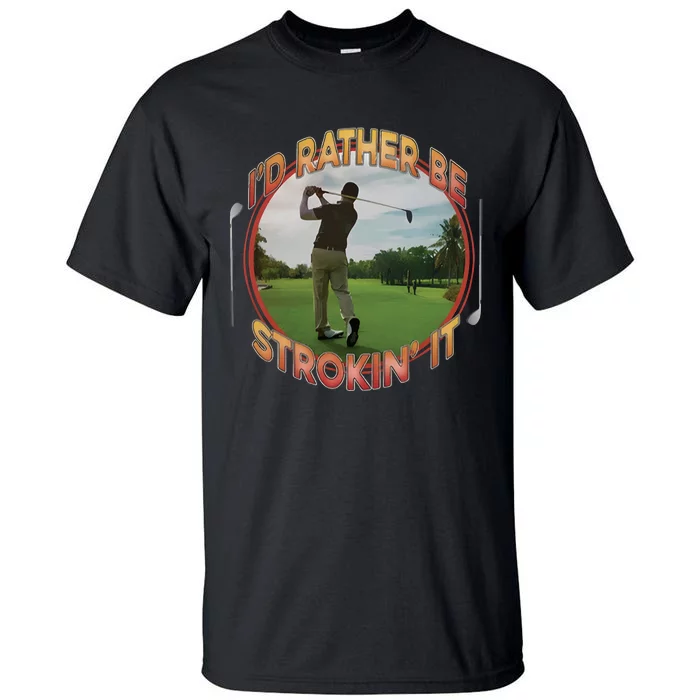 Id Rather Be Strokin It Tall T-Shirt