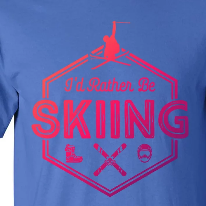 Id Rather Be Skiing Winter Snow Ski Lover Cool Gift Tall T-Shirt