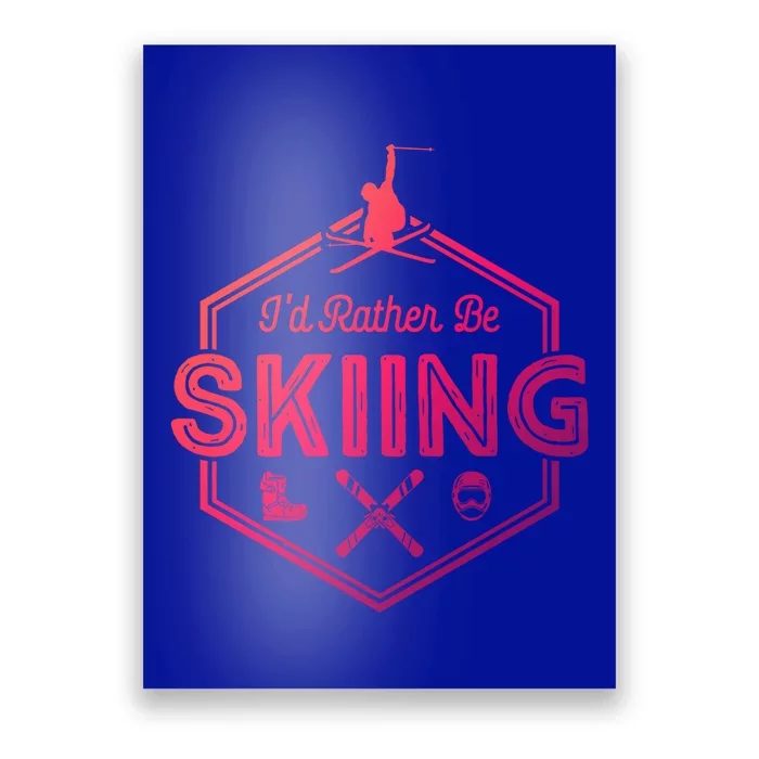 Id Rather Be Skiing Winter Snow Ski Lover Cool Gift Poster