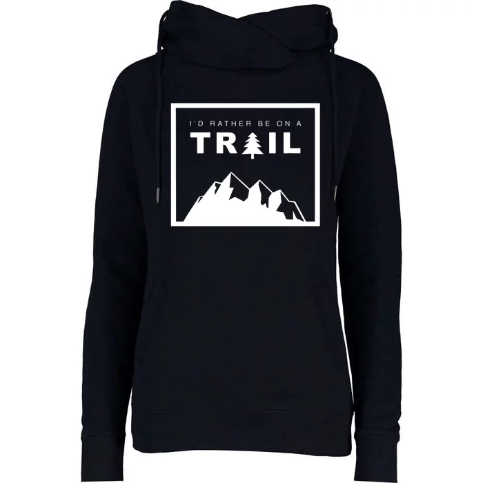 I'd Rather Be On A Trail Hiking Womens Funnel Neck Pullover Hood