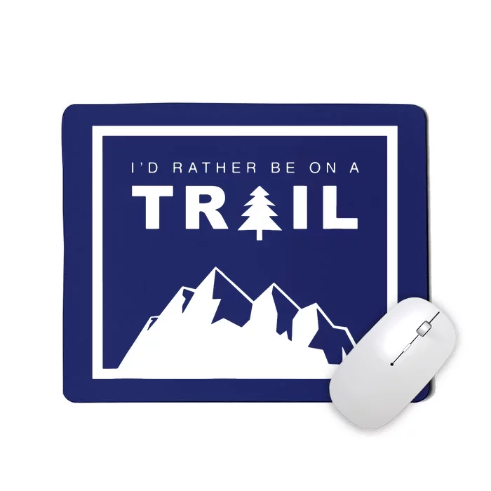 I'd Rather Be On A Trail Hiking Mousepad