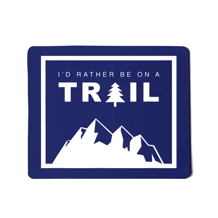 I'd Rather Be On A Trail Hiking Mousepad