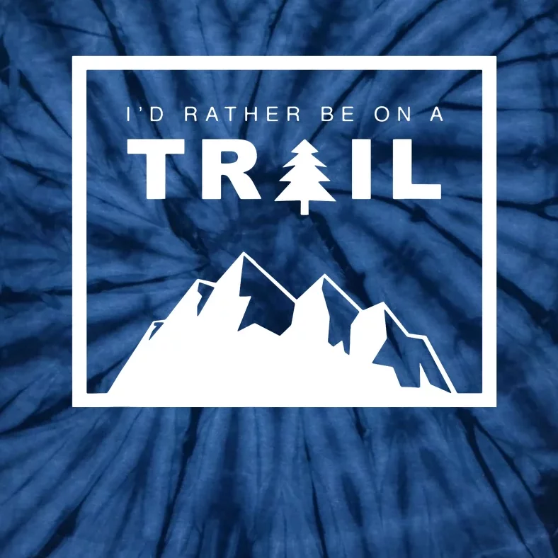 I'd Rather Be On A Trail Hiking Tie-Dye T-Shirt