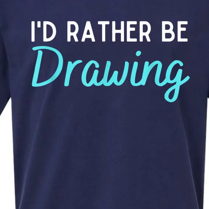 I'd Rather Be Drawing Gift Funny Drawing Gift Artist Gift Sueded Cloud Jersey T-Shirt