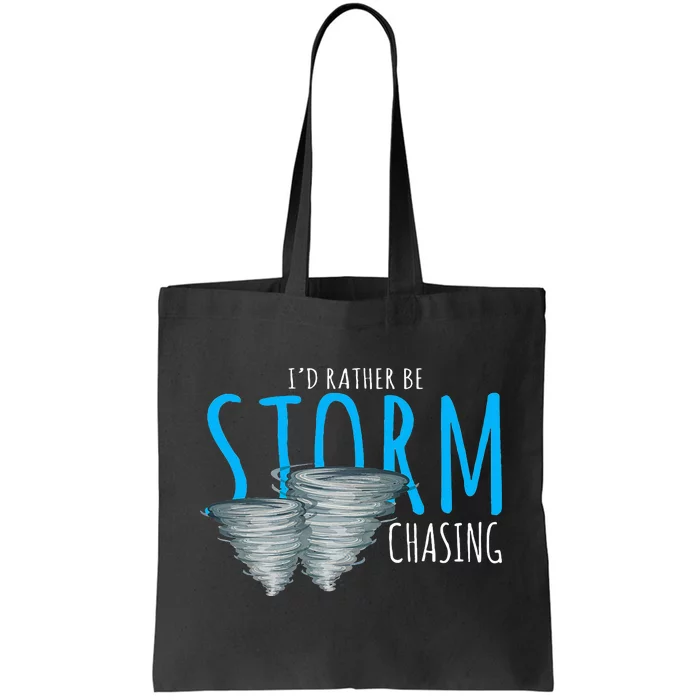 ID Rather Be Storm Chasing Tornado Chaser Tote Bag