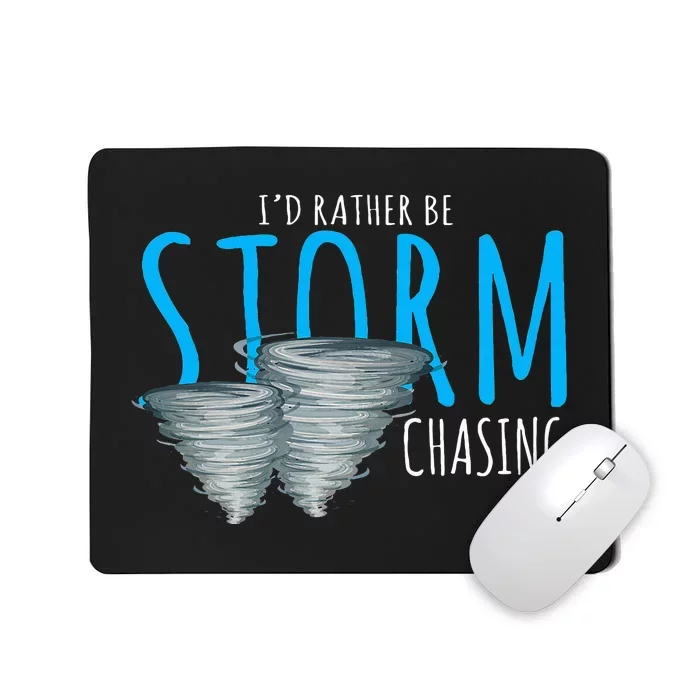 ID Rather Be Storm Chasing Tornado Chaser Mousepad