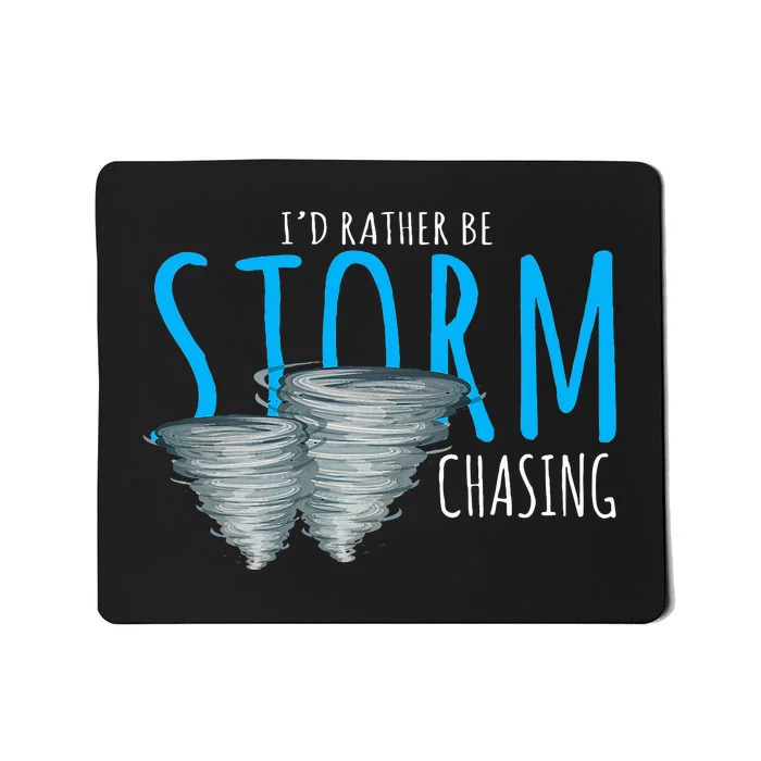 ID Rather Be Storm Chasing Tornado Chaser Mousepad