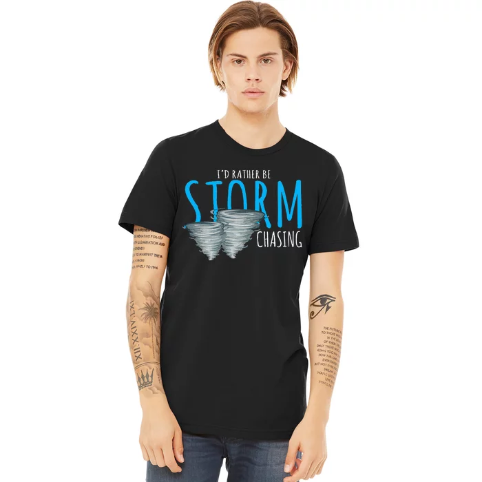 ID Rather Be Storm Chasing Tornado Chaser Premium T-Shirt