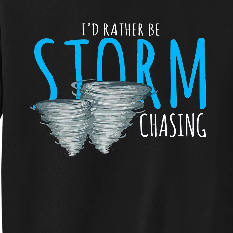 ID Rather Be Storm Chasing Tornado Chaser Tall Sweatshirt