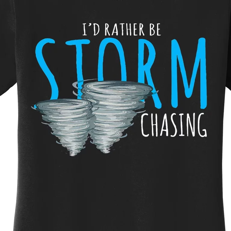 ID Rather Be Storm Chasing Tornado Chaser Women's T-Shirt