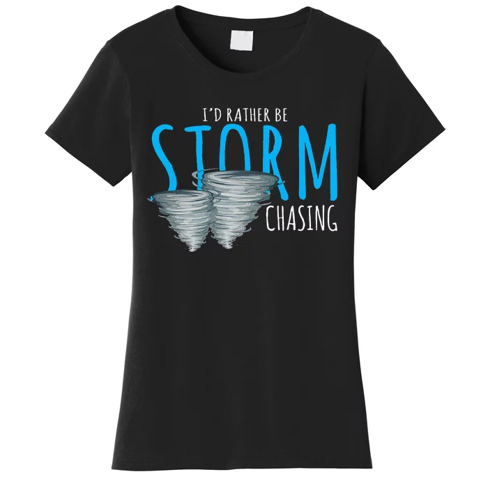 ID Rather Be Storm Chasing Tornado Chaser Women's T-Shirt