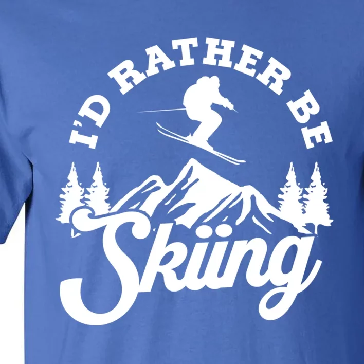 Id Rather Be Skiing Ski Skier Mountain Gift Tall T-Shirt