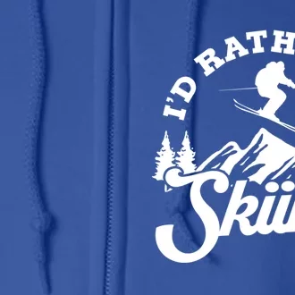 Id Rather Be Skiing Ski Skier Mountain Gift Full Zip Hoodie