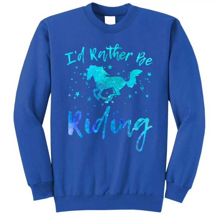 I'd Rather Be Riding Funny Horse Equestrian Rider Graphic Gift Tall Sweatshirt