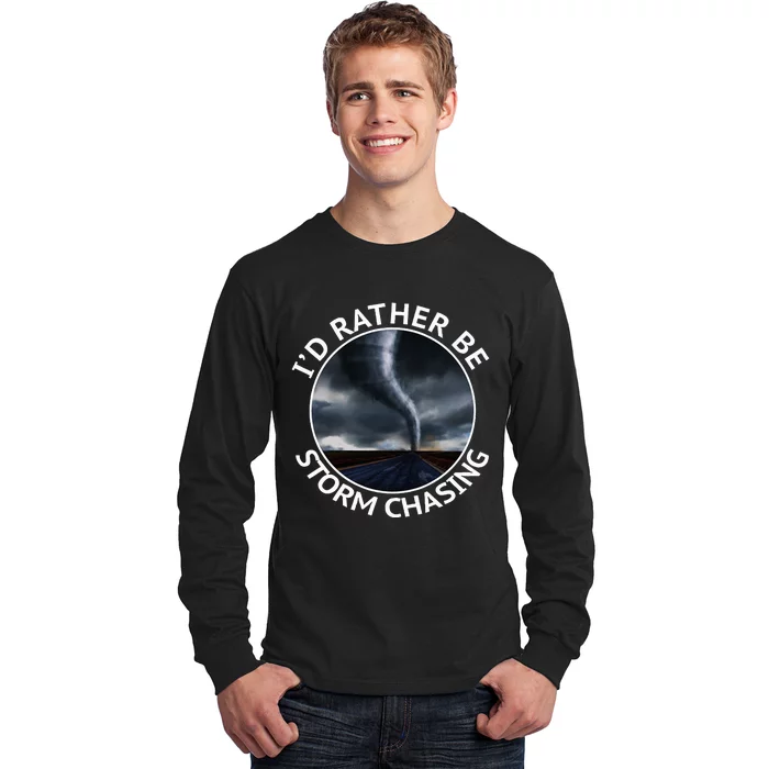 ID Rather Be Storm Chasing Tornado Hurricane Weather Chaser Long Sleeve Shirt